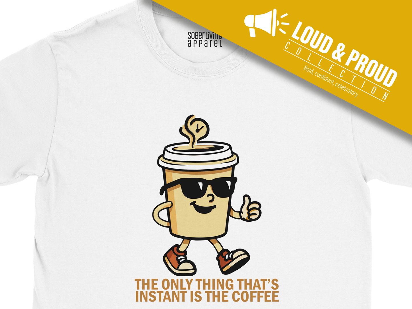 Sober Coffee T-Shirt – Only Thing Instant Is The Coffee Design