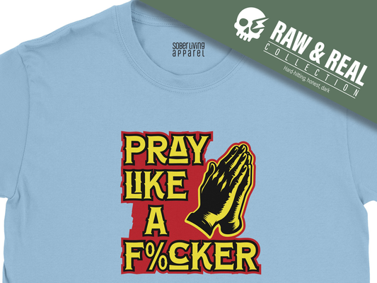 Pray Like a F%cker Bold Recovery T-Shirt