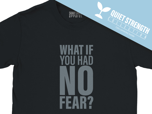 What If You Had No Fear? Sobriety Quote T-Shirt